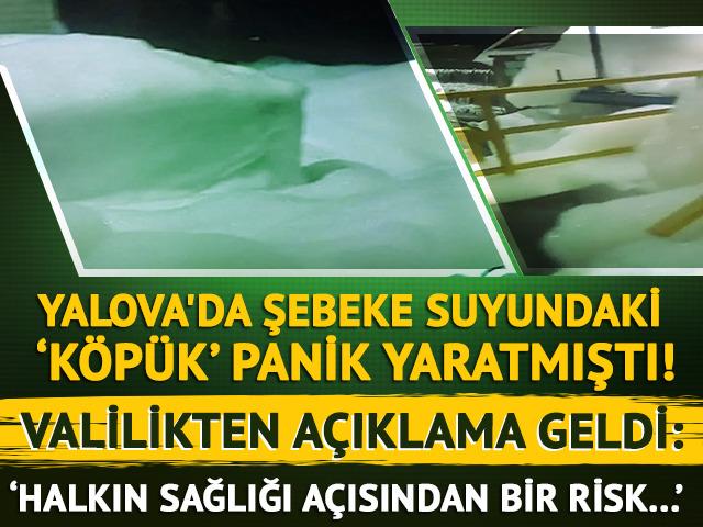 Yalova'da şebeke suyu hattında görülen köpüklenmeye ilişkin analizler sona erdi! Valilikten açıklama geldi