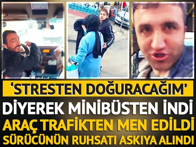 Hamile kadın 'stresten doğuracağım' diyerek minibüsten indi! Araç men edildi, sürücünün çalışma ruhsatı askıya alındı