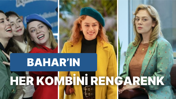 Bahar karakterinin içimizi açan rengarenk kombinleri