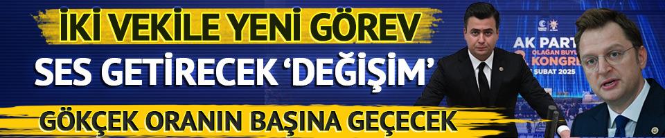 AK Parti'de iki vekile yeni görev! Gökçek oranın başına geçecek