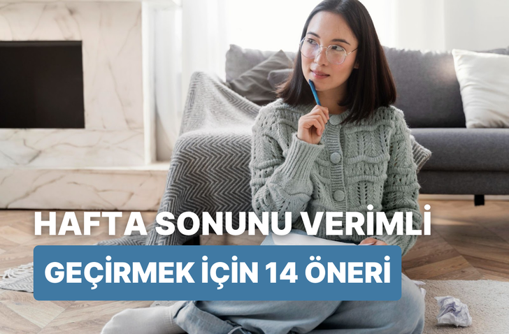 Hafta sonunu evde en verimli şekilde geçirmek için öneriler