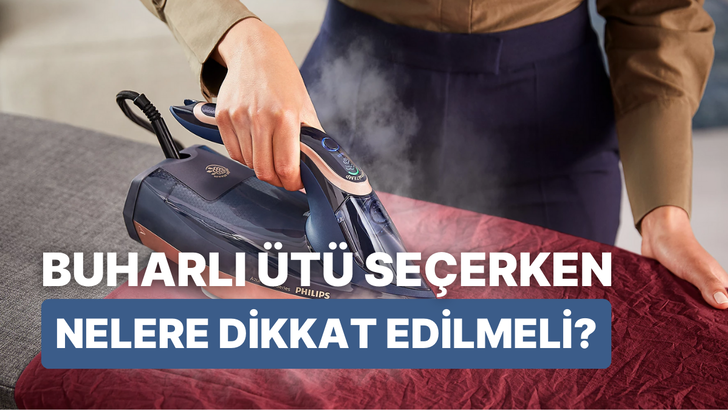 Buharlı ütü seçerken nelere dikkat edilmeli?