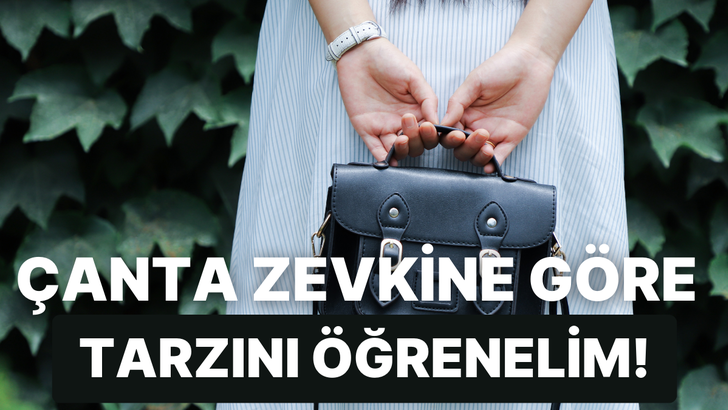 Seçtiğin çanta modellerine göre senin tarzını yorumluyoruz!