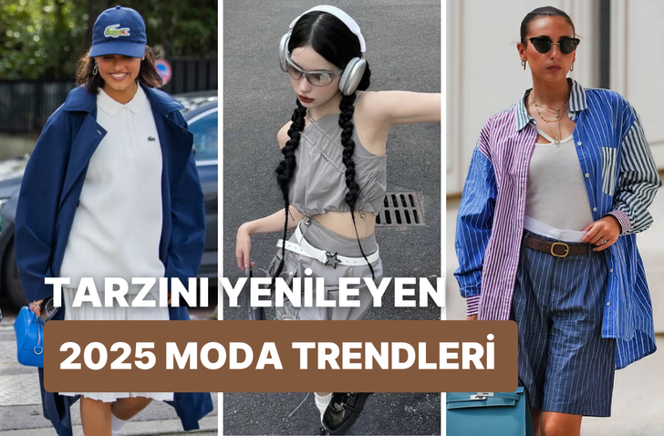 2025 moda trendlerini nasıl tarzına uyarlayabilirsin? Cevabı bu içerikte!
