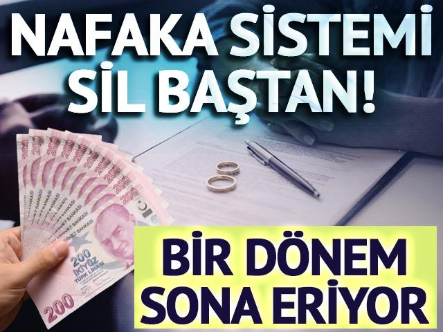 Nafaka sistemi sil baştan! Bir dönem sona eriyor