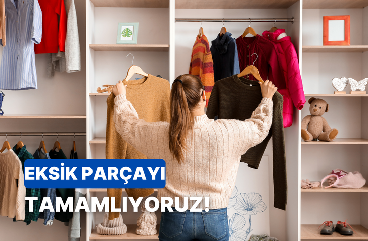 Bu test gardırobunda eksik olan parçayı söylüyor!