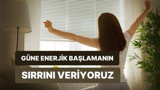 Güne enerjik başlamanı sağlayacak bir tüyo veriyoruz!