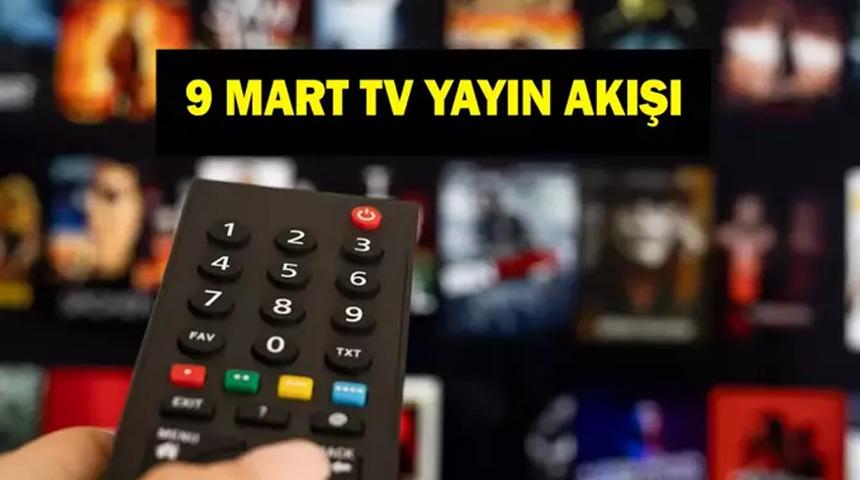 9 Mart Yayın Akışı: Ekranlarda Bugün Neler Var?