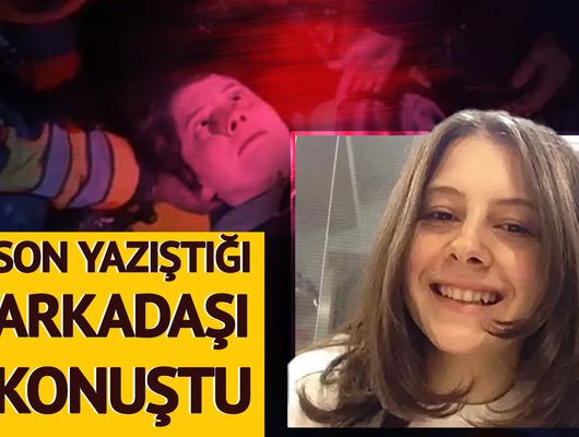 Skandal iddia! Son yazıştığı arkadaşı doğruladı