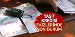 Taşıt kredisi faiz oranlarında son durum! En düşük... Aylık taksit belli oldu