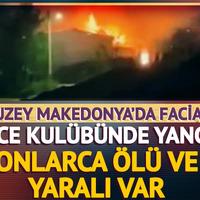 Kuzey Makedonya'da facia! Onlarca kişi hayatını kaybetti