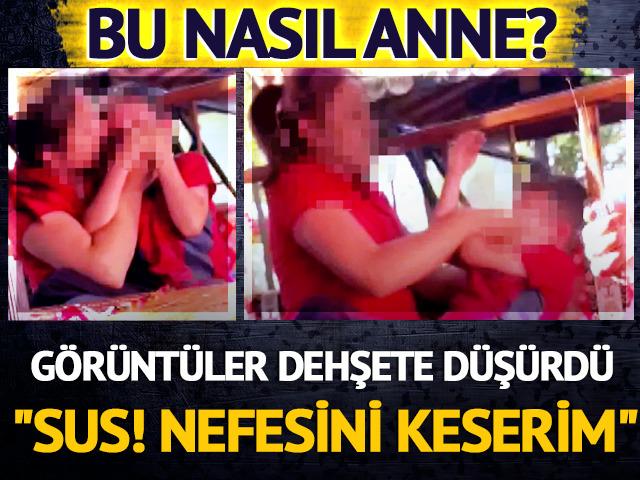 Görüntüler kan dondurdu: "Sus yoksa nefesini keserim"