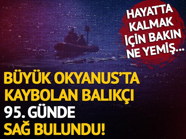 Büyük Okyanus’ta kaybolan balıkçı 95. günde bulundu!