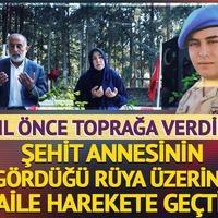 Şehit annesinin gördüğü rüya üzerine aile harekete geçti!