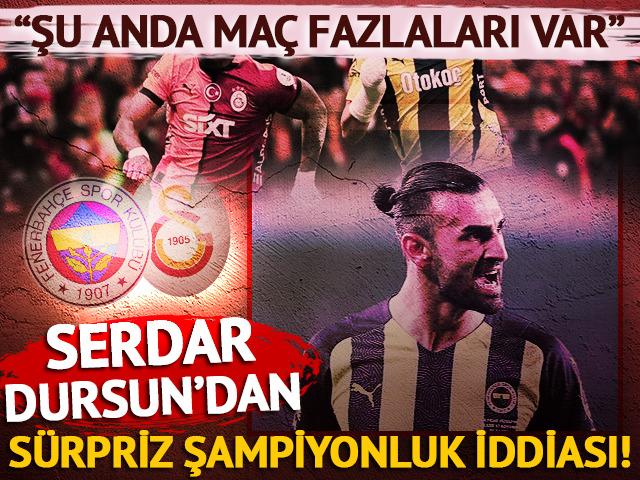 Serdar Dursun'dan şampiyonluk iddiası! Fenerbahçe-Galatasaray rekabeti için son maçı işaret etti...