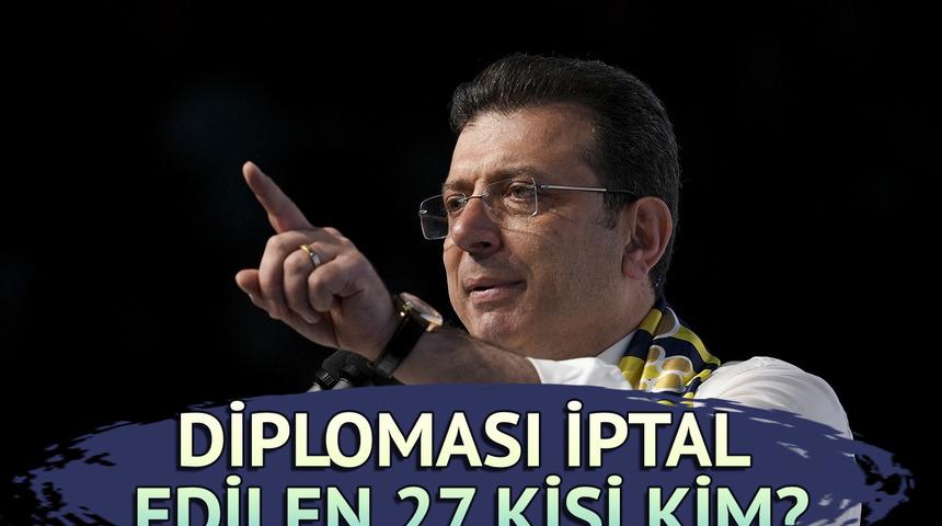 Ekrem İmamoğlu ile birlikte diploması iptal edilen 27 kişi kim? Aralarında iş dünyasının tanınmış isimleri de var