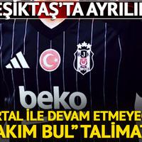 Beşiktaş'ta ayrılık kararı! Menajerine 'Takım bul' talimatı