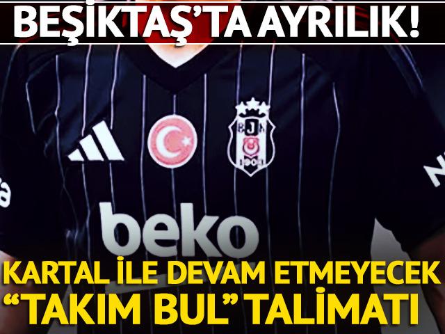 Beşiktaş'ta ayrılık kararı! Menajerine 'Takım bul' talimatı