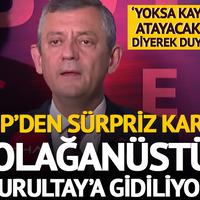 CHP lideri Özgür Özel duyurdu: "Olağanüstü kurultay kararı aldık"