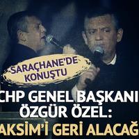 Özgür Özel: "Taksim'i geri alacağız"