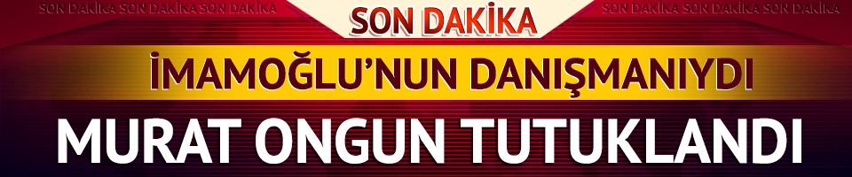 Son dakika | Ekrem İmamoğlu'nun danışmanı Murat Ongun tutuklandı! Yolsuzluk soruşturmasında gözaltına alınmıştı