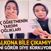 Genç öğretmenin yardım çığlığı! "Ölmek istemiyorum" 