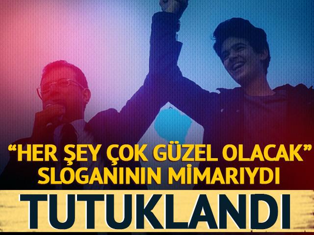 'Her şey çok güzel olacak' sloganının mimarıydı! Tutuklandı...