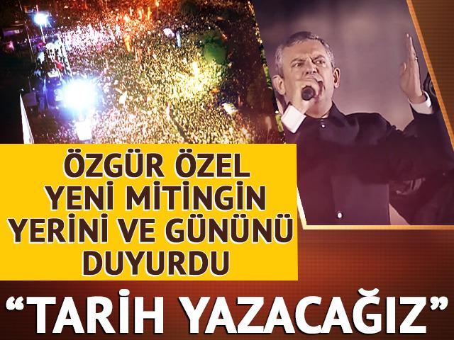 Özgür Özel yeni mitingin tarihini ve yerini açıkladı