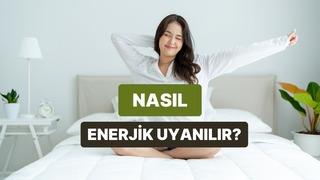 Sabahları daha enerjik uyanmak herkesin hayali! Ama nasıl yapacağız? 