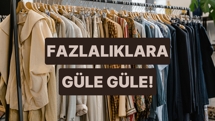 Gardırobundaki fazla kıyafetleri mutlaka ayıklaman için 10 sebep