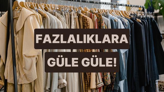 Gardırobundaki fazla kıyafetleri mutlaka ayıklaman için 10 sebep