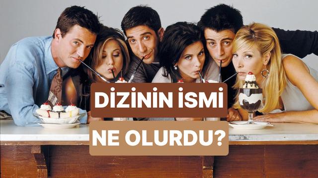 Senin hayatın bir dizi olsaydı adı ne olurdu?