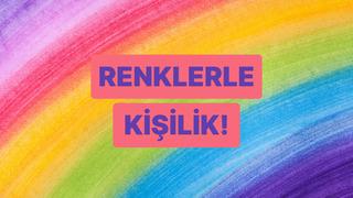 Renk seçimlerine göre karakterini analiz ediyoruz!