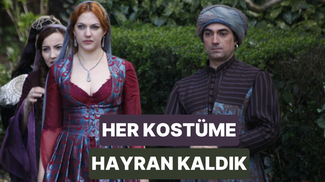 Hala unutamadık! Muhteşem Yüzyıl’daki göz alıcı kostümler