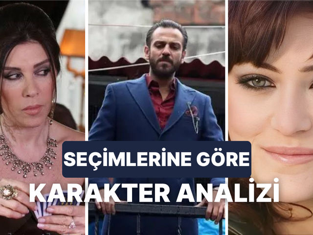 Türk dizilerindeki karakter seçimlerine göre karakterini analiz ediyoruz! 