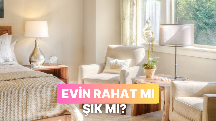 Senin evin rahat mı yoksa şık mı?