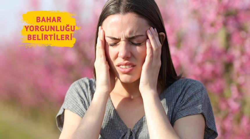 Bahar yorgunluğu kapıda: Belirtilerine dikkat! 