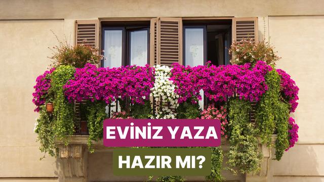 Evini yaza hazırlamak için sana birkaç önerimiz var!