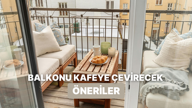Balkonunu k&uuml;&ccedil;&uuml;k bir kafeye d&ouml;n&uuml;şt&uuml;rmek isteyenlere t&uuml;yolar