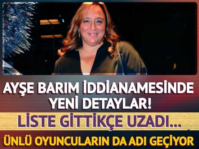 Ayşe Barım iddianamesinde yeni detaylar! Ünlü oyuncuların da adı geçiyor 