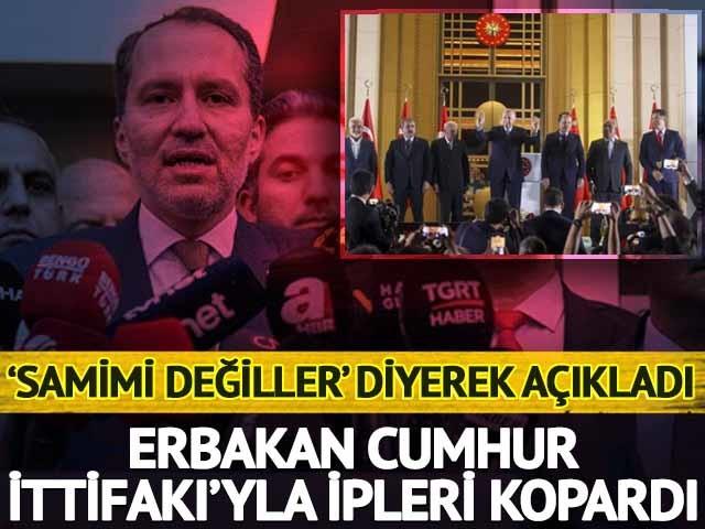  Erbakan Cumhur İttifakı ile ipleri kopardı