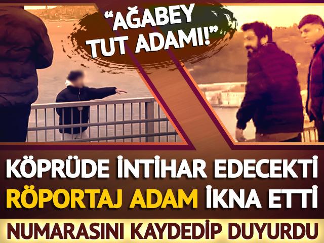 Köprüde intihara kalkışan genci Röportaj Adam ikna etti