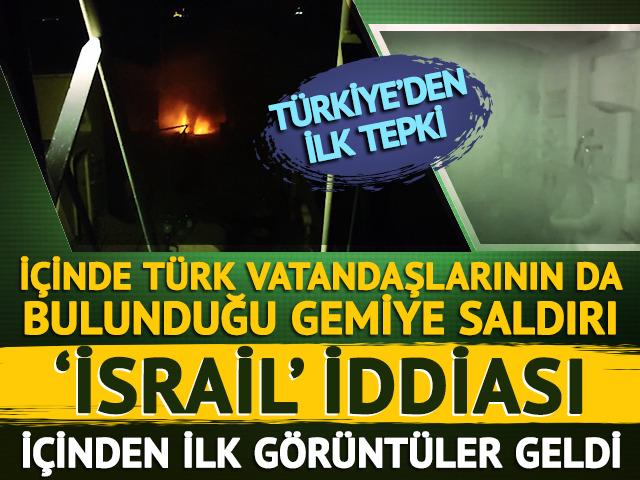 Son dakika | Türk vatandaşlarının da bulunduğu gemiye saldırı! Türkiye'den sert tepki geldi: 'İsrail' iddiası...