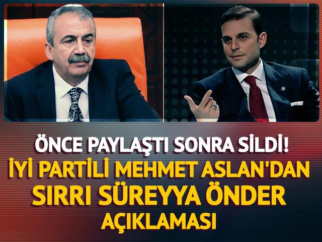 Önce paylaştı sonra sildi! İYİ Partili Mehmet Aslan'dan Sırrı Süreyya Önder açıklaması