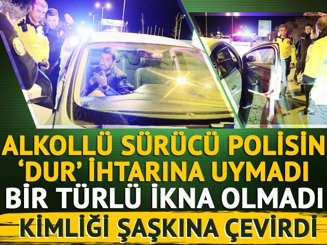 'Dur' ihtarına uymayan alkollü sürücünün kimliği şaşkına çevirdi