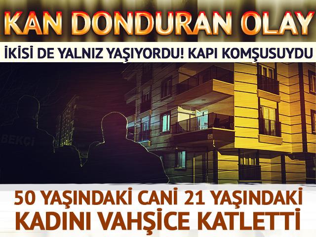 İkisi de yalnız yaşıyordu! 50 yaşındaki cani 21 yaşındaki yan komşusu kadını katletti