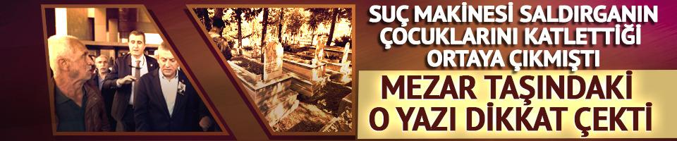 Suç makinesi saldırganın çocuklarını katlettiği ortaya çıkmıştı! Mezar taşındaki o yazı dikkat çekti