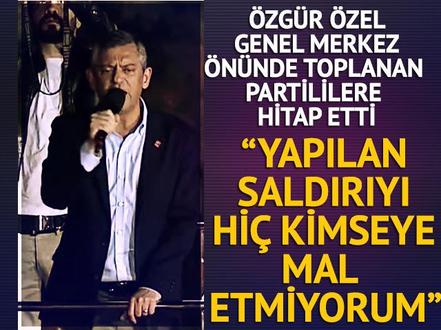 CHP lideri Özgür Özel Ankara'da partililere seslendi: "CHP böyle bir provokasyonla geri adım attırılacak bir parti değildir"