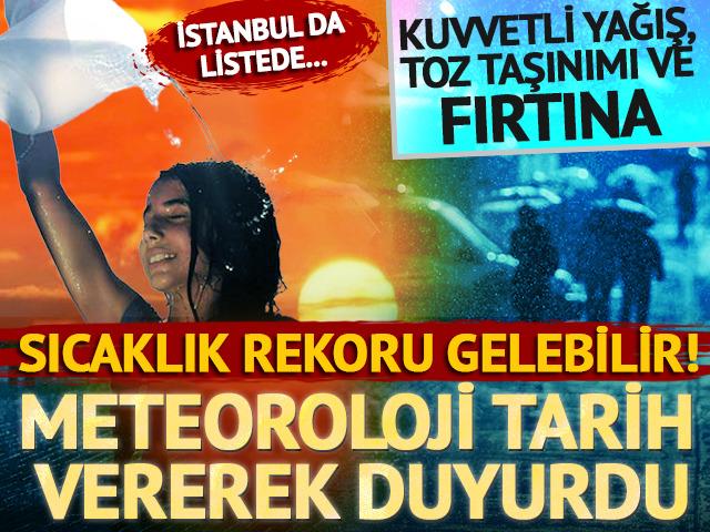 Meteoroloji tarih vererek duyurdu: Sıcaklık rekoru geliyor... İstanbul da listede!