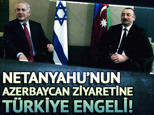 Netanyahu’nun Azerbaycan ziyareti Türkiye engeline takıldı